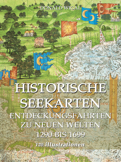 Title details for Historische Seekarten. Entdeckungsfahrten zu neuen Welten by Donald Wigal - Wait list